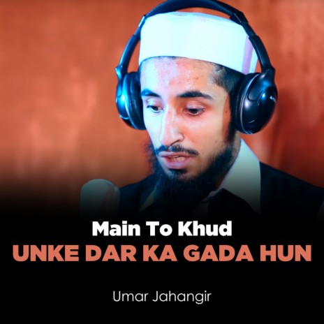 Main To Khud Unke Dar Ka Gada Hun