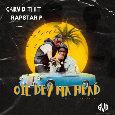 Oil dey my Head ft. Rapstar P