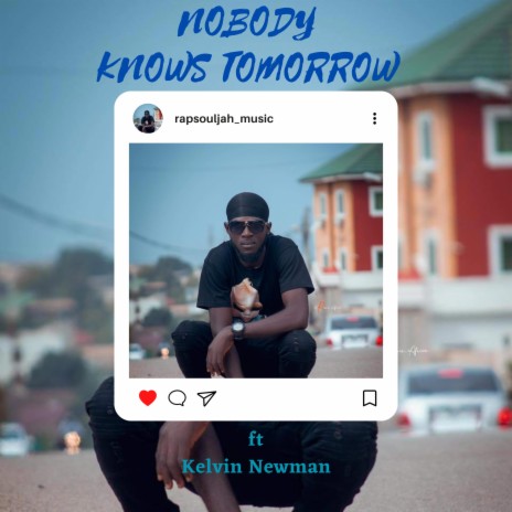 Nobody Knows Tomorrow ft. Kelvin Newman | Boomplay Music