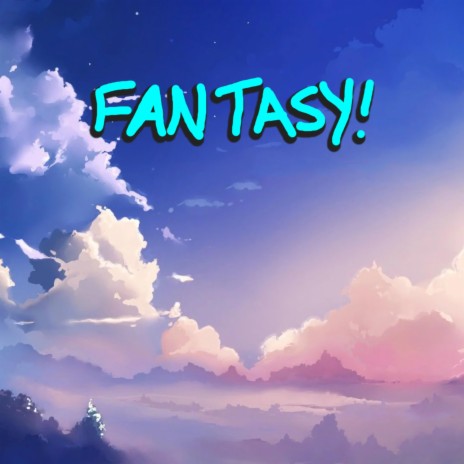 FANTASY! | Boomplay Music