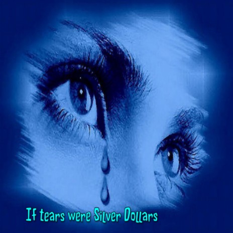 If Tears Were Silver Dollars | Boomplay Music