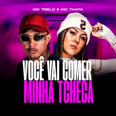 Você Vai Comer Minha Tcheca ft. MC Thata & MC 7 Belo | Boomplay Music