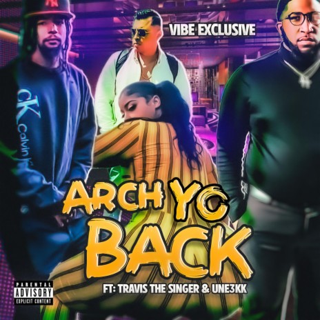 Arch Yo Back ft. TravisTheSinger & Une3KK | Boomplay Music