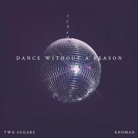 Dance Without a Reason ft. Knomad | Boomplay Music
