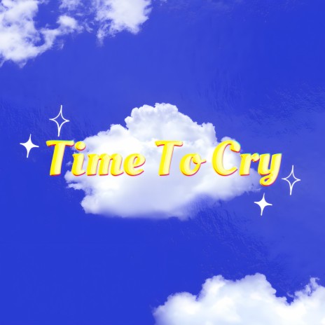 Time To Cry | Boomplay Music