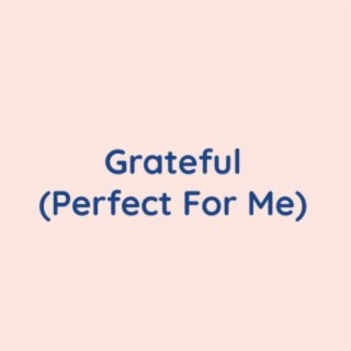 Grateful (Perfect For Me)