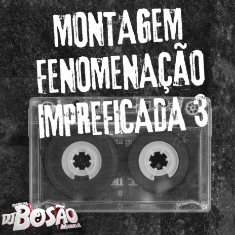MONTAGEM FENOMENAÇÃO IMPREFICADA 3 | Boomplay Music