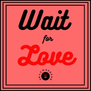 Wait for Love lyrics | Boomplay Music