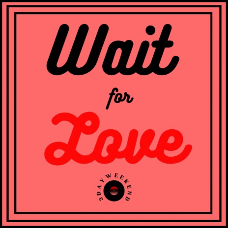 Wait for Love | Boomplay Music