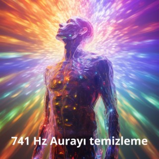 741 Hz Aurayı temizleme, Toksinleri eritme, Bağışıklık sistemini güçlendirme, Meditatif uyku