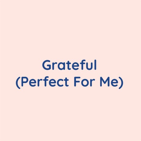 Grateful (Perfect For Me) | Boomplay Music