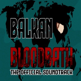 Balkan Bloodbath (The Official Soundtrack)