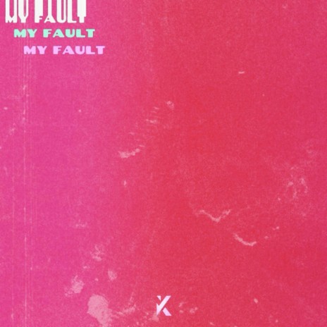 My Fault | Boomplay Music