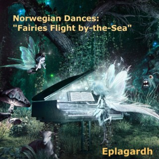 Norwegian Dances: Fairies Flight by-the-Sea