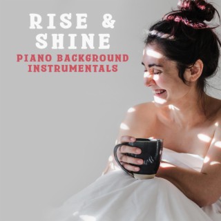 Rise & Shine: Piano Background Instrumentals