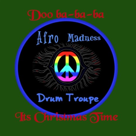 Doo Ba-Ba-Ba Its Christmas Time (feat. Afro Madness Drum Troupe) | Boomplay Music