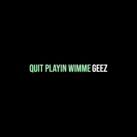 Quit Playin Wimme | Boomplay Music