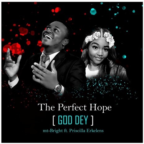 The Perfect Hope (God Dey) ft. Priscilla Erkelens | Boomplay Music