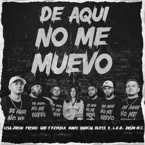 De Aquí No Me Muevo ft. Lisa Jirón, Gre'y Pzykedelik, Mavo, Radical Bless & K.L.E.B. | Boomplay Music