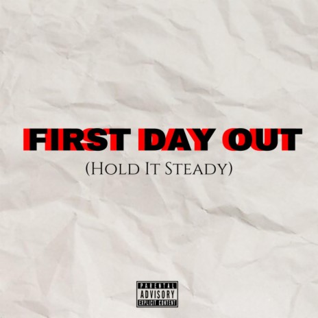 First Day Out (Hold it Steady) | Boomplay Music