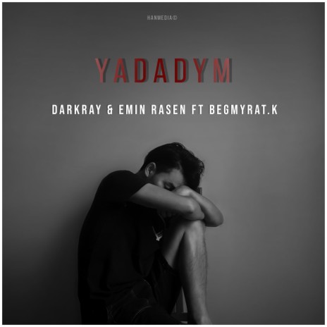 Yadadym (feat. Emin Rasen, Begmyrat & k)