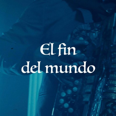 El Fin Del Mundo | Boomplay Music