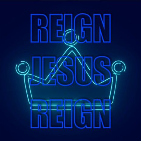 Reign Jesus Reign | Boomplay Music