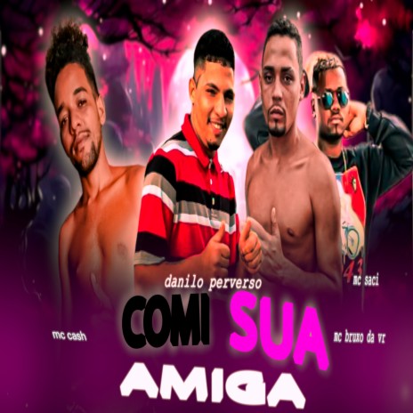 Comi Sua Amiga ft. Mc Cash & Mc Bruxo da VR | Boomplay Music