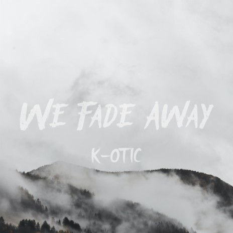 We Fade Away