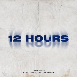 12 HOURS ft. Owen & Chillin Homie lyrics | Boomplay Music