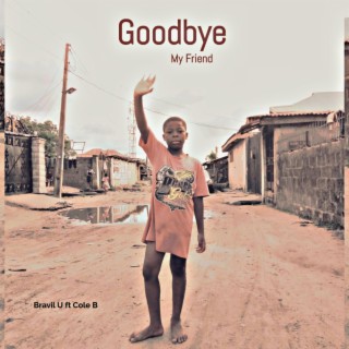 Goodbye My Friend ft. Cole B lyrics | Boomplay Music