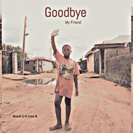 Goodbye My Friend ft. Cole B | Boomplay Music