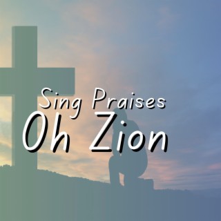 Sing Praises Oh Zion