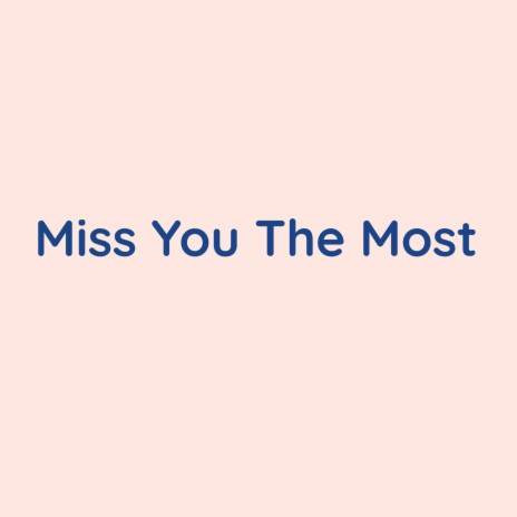 Miss You The Most | Boomplay Music