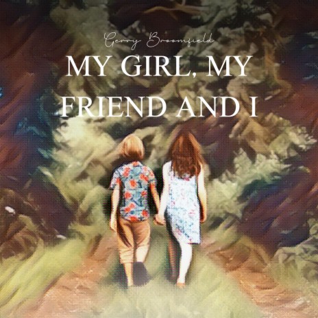 My Girl, My Friend and I | Boomplay Music