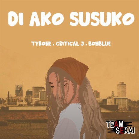 Di Ako Susuko ft. Tyrone, Critical J & Bonblue | Boomplay Music