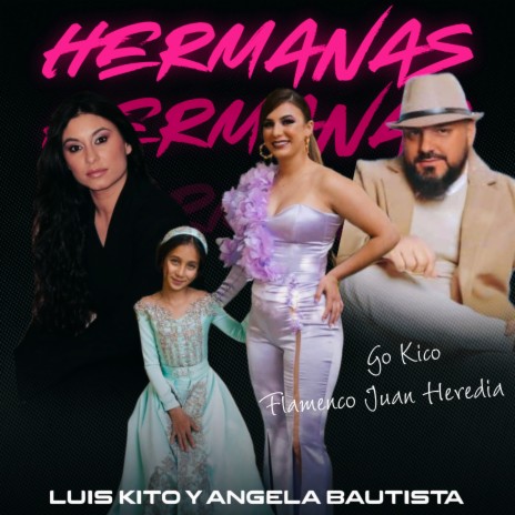 Hermanas ft. Flamenco Juan Heredia, Luis Kito & Angela Bautista