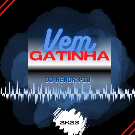 Vem Gatinha | Boomplay Music