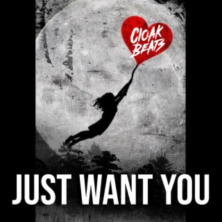 JUST WANT YOU