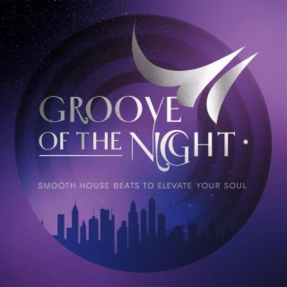 Groove of the Night: Smooth House Beats to Elevate Your Soul