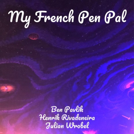 My French Pen Pal ft. Ben Pavlik & Julian Wrobel | Boomplay Music