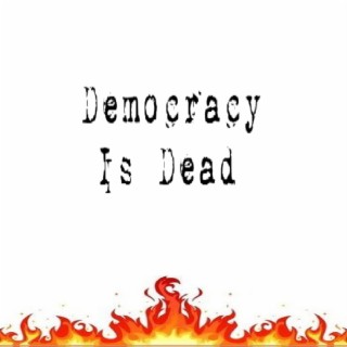 Democracy Is Dead