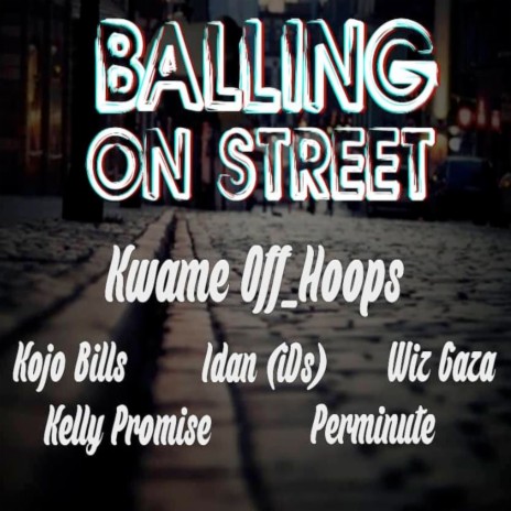 Balling On Street ft. Kojo Bills, Idan(iDs), Wiz Gaza, Perminute & Kelly Promise | Boomplay Music