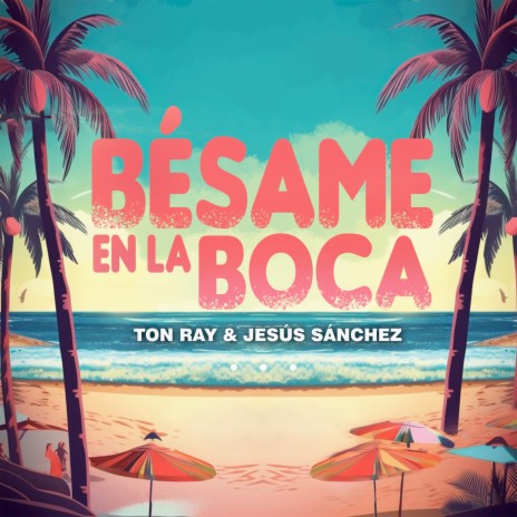 Bésame En La Boca ft. Jesus Sanchez | Boomplay Music