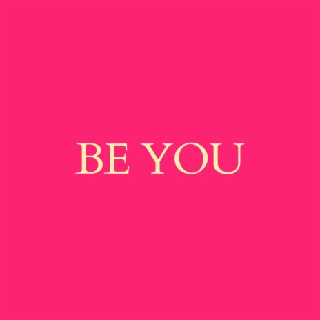 BE YOU | Boomplay Music