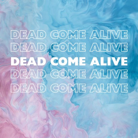Dead Come Alive (feat. Krist)