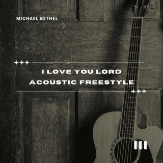 I Love You Lord (Acoustic Freestyle Version) lyrics | Boomplay Music