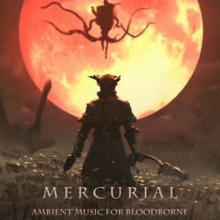 Mercurial: Ambient Music for Bloodborne