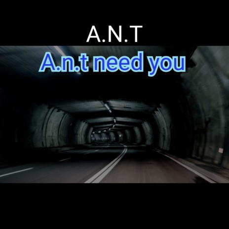 A.N.T Need You | Boomplay Music