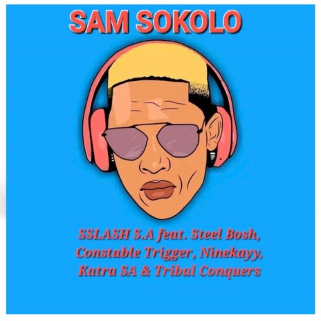 Sam Sokolo ft. Steel Bosh, Constable Trigger, Ninekayy, Katra SA & Tribal Conquers | Boomplay Music